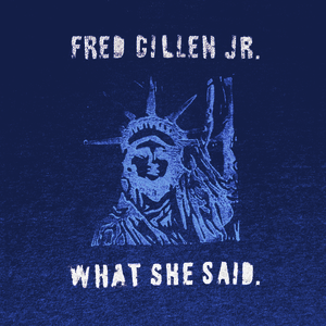 Fred Gillen Jr What She Said